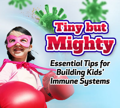 Tiny but Mighty: Essential Tips for Building Kids' Immune System